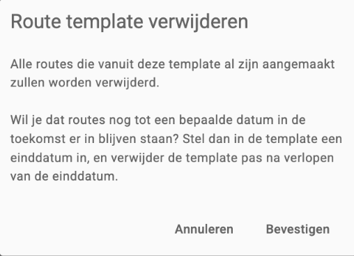De bevestigingsdialoog Route template verwijderen met de waarschuwing dat routes uit dit template worden verwijderd en het advies om een einddatum in te stellen